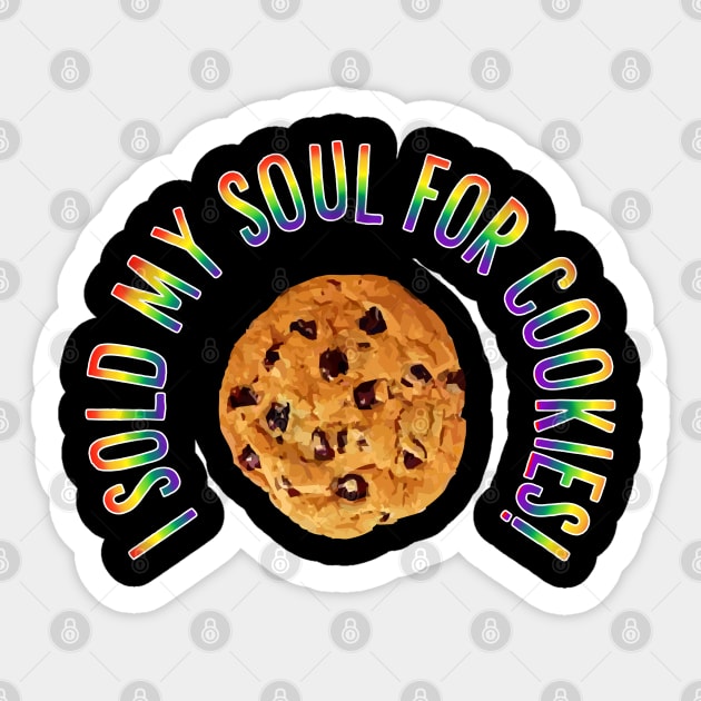 I Sold My Soul For Cookies!! Sticker by Muzehack